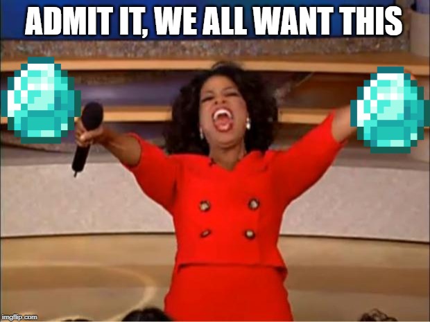Oprah You Get A | ADMIT IT, WE ALL WANT THIS | image tagged in memes,oprah you get a | made w/ Imgflip meme maker