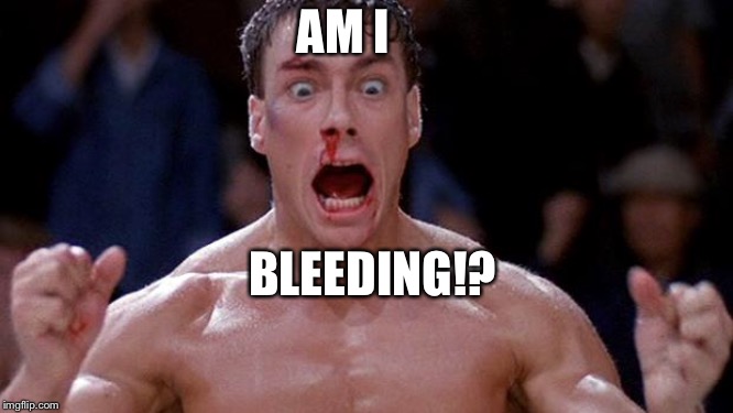 Blood sport Cocaine | AM I; BLEEDING!? | image tagged in blood sport cocaine | made w/ Imgflip meme maker