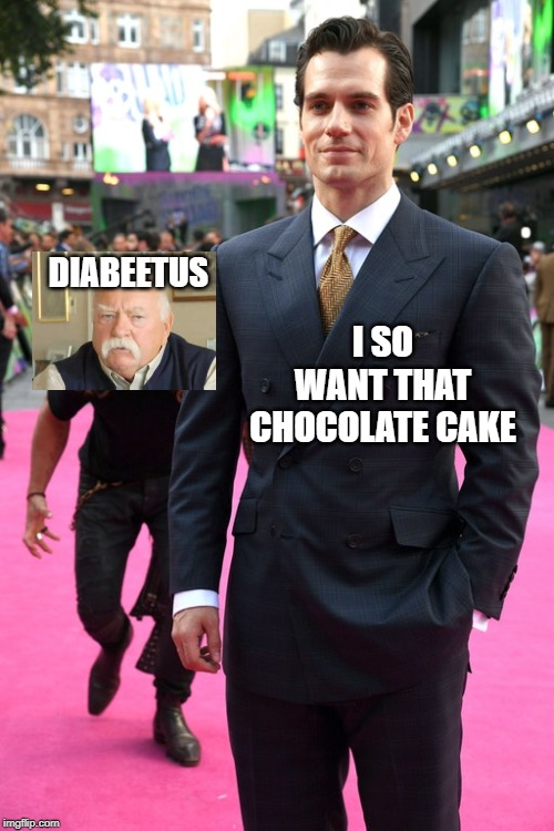 No Can Do | DIABEETUS; I SO WANT THAT CHOCOLATE CAKE | image tagged in jason momoa henry cavill meme | made w/ Imgflip meme maker