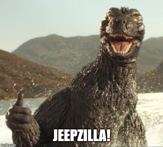 Godzilla approved | JEEPZILLA! | image tagged in godzilla approved | made w/ Imgflip meme maker