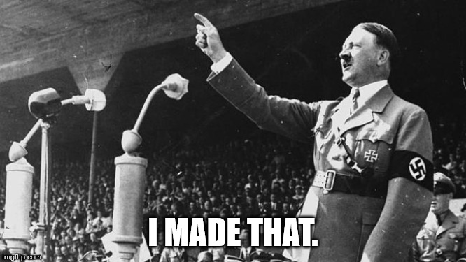 Hitler pointing finger | I MADE THAT. | image tagged in hitler pointing finger | made w/ Imgflip meme maker