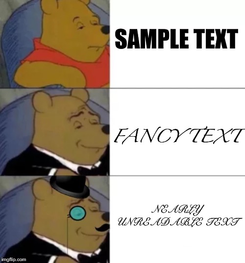 Fancy pooh | SAMPLE TEXT; FANCY TEXT; NEARLY UNREADABLE TEXT | image tagged in fancy pooh | made w/ Imgflip meme maker