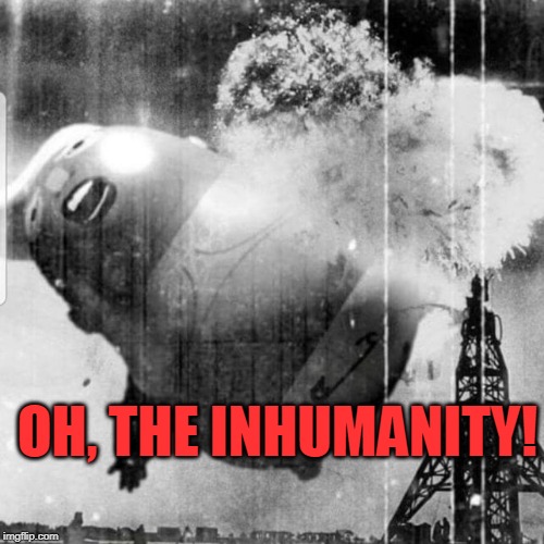 OH, THE INHUMANITY! | image tagged in trump | made w/ Imgflip meme maker