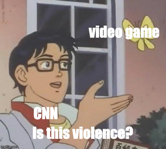 Is This A Pigeon Meme | video game; CNN; Is this violence? | image tagged in memes,is this a pigeon | made w/ Imgflip meme maker