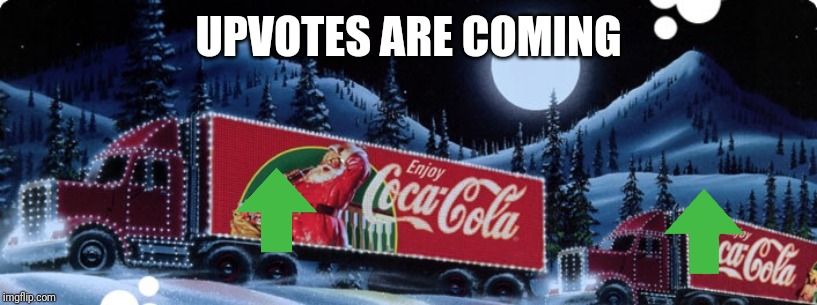 Coca Cola | UPVOTES ARE COMING | image tagged in coca cola | made w/ Imgflip meme maker