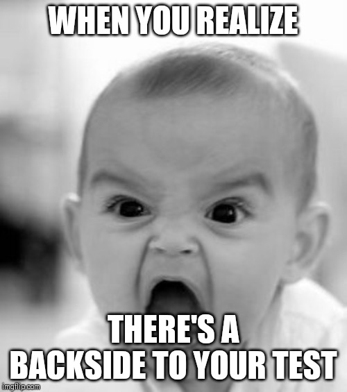 Angry Baby Meme | WHEN YOU REALIZE; THERE'S A BACKSIDE TO YOUR TEST | image tagged in memes,angry baby | made w/ Imgflip meme maker