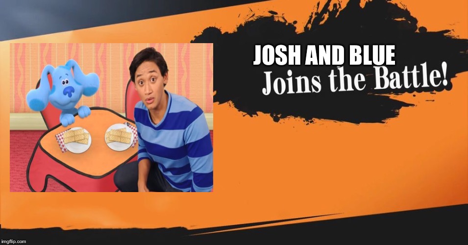 Smash Bros. | JOSH AND BLUE | image tagged in smash bros | made w/ Imgflip meme maker