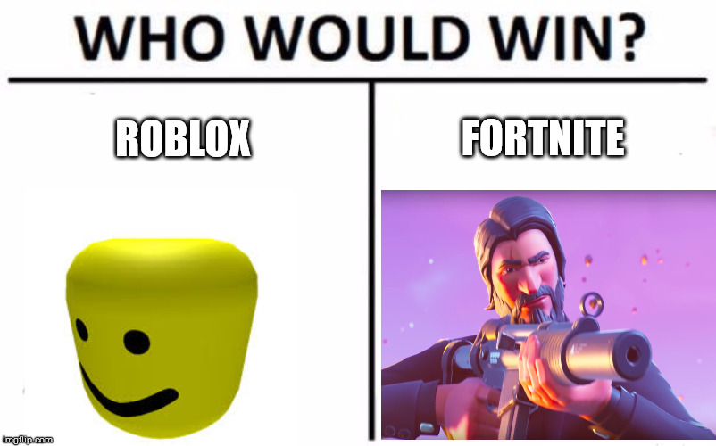 Who Would Win? Meme | FORTNITE; ROBLOX | image tagged in memes,who would win | made w/ Imgflip meme maker
