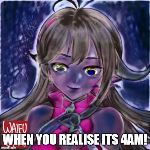 IS IT!? | WHEN YOU REALISE ITS 4AM! | image tagged in is it | made w/ Imgflip meme maker