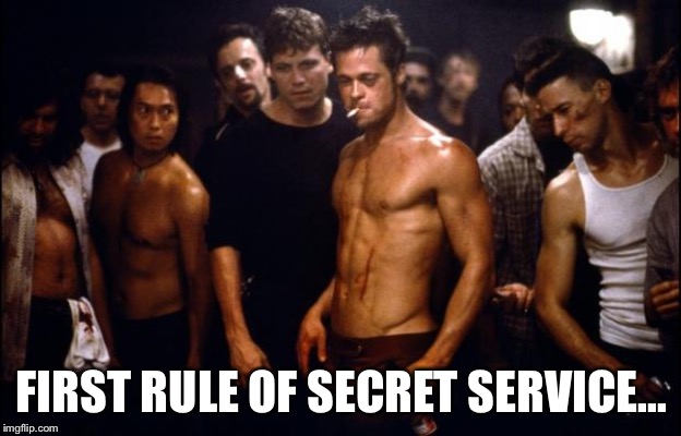 Fight Club Template  | FIRST RULE OF SECRET SERVICE... | image tagged in fight club template | made w/ Imgflip meme maker