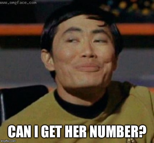sulu | CAN I GET HER NUMBER? | image tagged in sulu | made w/ Imgflip meme maker