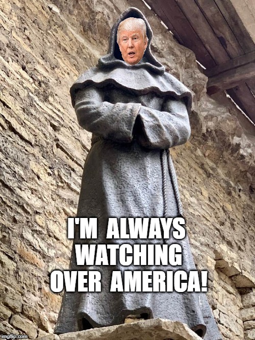 Trump | I'M  ALWAYS  WATCHING  OVER  AMERICA! | image tagged in watching,meme | made w/ Imgflip meme maker