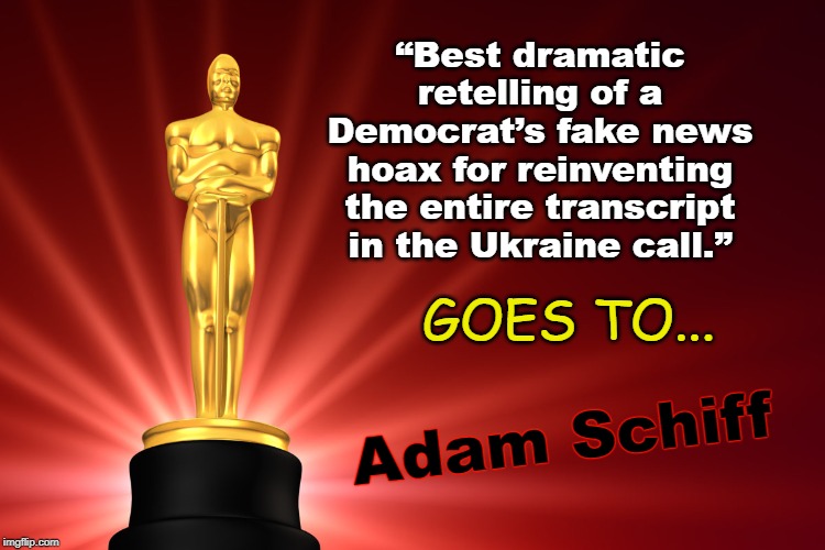 Adam Schiff Wins Oscar! | “Best dramatic retelling of a Democrat’s fake news hoax for reinventing the entire transcript in the Ukraine call.”; GOES TO... Adam Schiff | image tagged in adam schiff,liar,ukraine,oscar | made w/ Imgflip meme maker