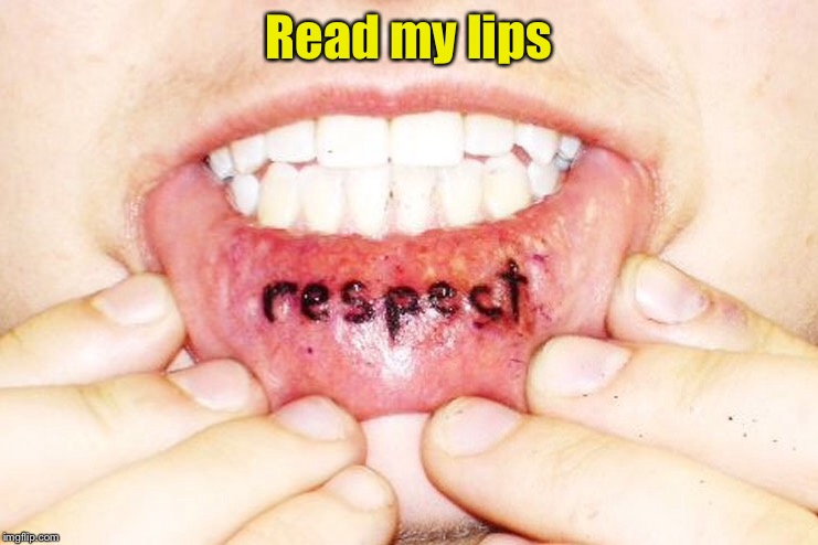 Literally | Read my lips | image tagged in memes,lips,read | made w/ Imgflip meme maker