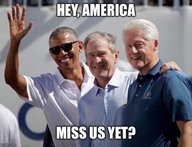 Presidents of the USA | HEY, AMERICA; MISS US YET? | image tagged in barack obama,bill clinton,george bush,america | made w/ Imgflip meme maker