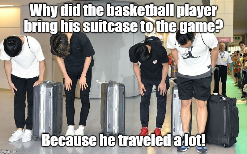 basketball player bring his suitcase | Why did the basketball player bring his suitcase to the game? Because he traveled a lot! | image tagged in basketball | made w/ Imgflip meme maker