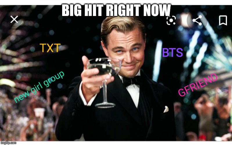 BIG HIT RIGHT NOW | image tagged in kpop,bts,txt,gfriend,big hit entertinment | made w/ Imgflip meme maker