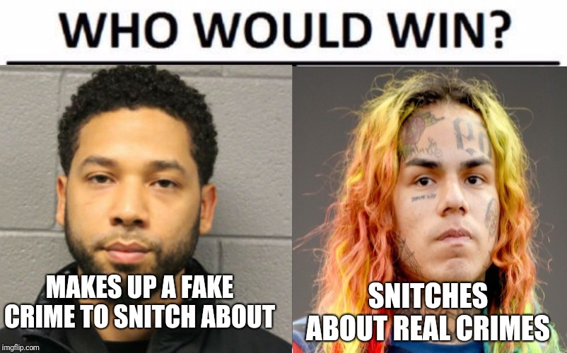 2019 Challenge of the year, personally I think they both lost. | MAKES UP A FAKE CRIME TO SNITCH ABOUT; SNITCHES ABOUT REAL CRIMES | image tagged in jussie smollett,tekashi 69,2019,lol,funny memes,who would win | made w/ Imgflip meme maker