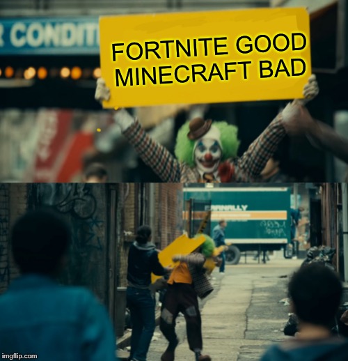 When someone says Fortnite good | FORTNITE GOOD
MINECRAFT BAD | image tagged in joker sign,funny,dead memes | made w/ Imgflip meme maker
