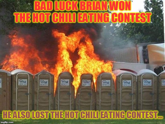Win some.... | BAD LUCK BRIAN WON THE HOT CHILI EATING CONTEST; HE ALSO LOST THE HOT CHILI EATING CONTEST... | image tagged in bad luck brian,hot chilis,bad day | made w/ Imgflip meme maker