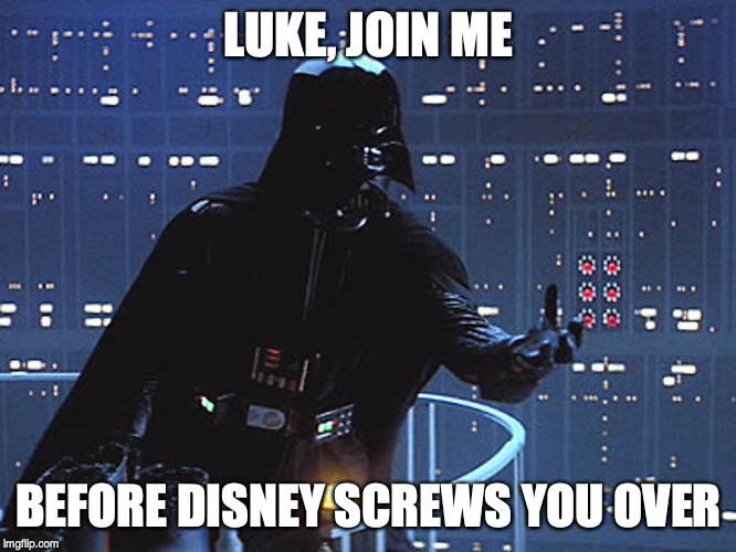 Darth Vader - Come to the Dark Side | LUKE, JOIN ME; BEFORE DISNEY SCREWS YOU OVER | image tagged in darth vader - come to the dark side | made w/ Imgflip meme maker