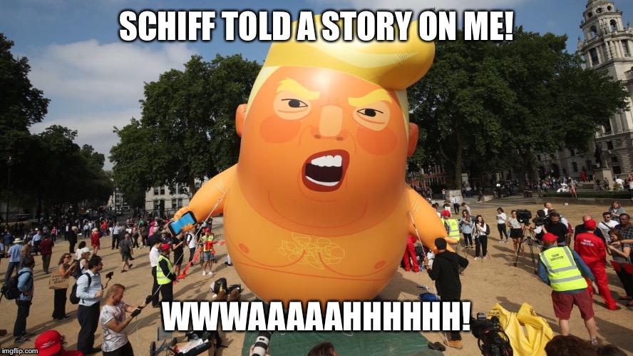 Crybaby Trump! | SCHIFF TOLD A STORY ON ME! WWWAAAAAHHHHHH! | image tagged in impeach trump,impeach,trump impeachment,angry baby,treason | made w/ Imgflip meme maker