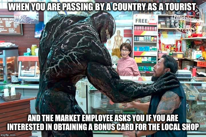 Tourist bonus card | WHEN YOU ARE PASSING BY A COUNTRY AS A TOURIST; AND THE MARKET EMPLOYEE ASKS YOU IF YOU ARE INTERESTED IN OBTAINING A BONUS CARD FOR THE LOCAL SHOP | image tagged in tourism | made w/ Imgflip meme maker