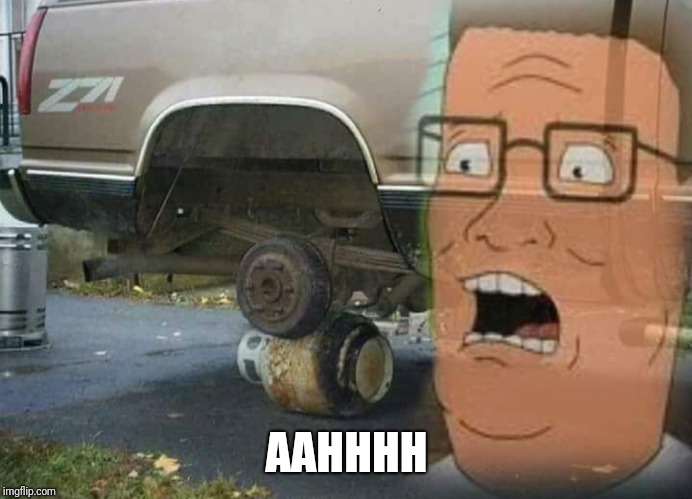 Hank In Distress | AAHHHH | image tagged in hank hill,propane,memes | made w/ Imgflip meme maker