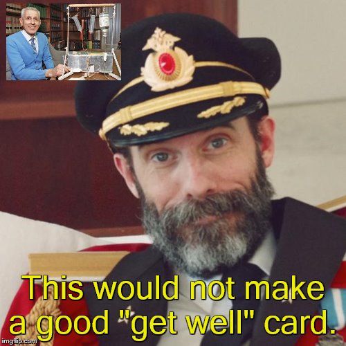 Captain Obvious | This would not make a good "get well" card. | image tagged in captain obvious,cards,get well soon,dark humor | made w/ Imgflip meme maker