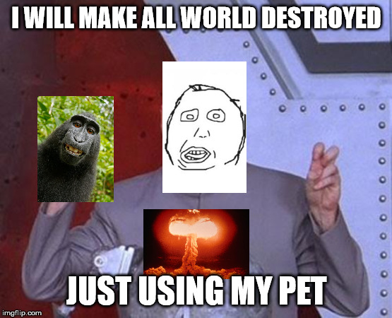 Dr Evil Laser Meme | I WILL MAKE ALL WORLD DESTROYED; JUST USING MY PET | image tagged in memes,dr evil laser | made w/ Imgflip meme maker