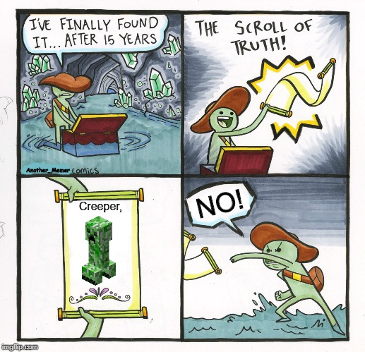The Scroll Of Minecraft | Another_Memer; NO! Creeper, | image tagged in memes,the scroll of truth,minecraft | made w/ Imgflip meme maker