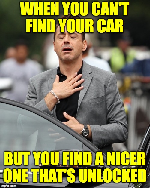 This happens to me more and more now that I'm over thirty  ( : | WHEN YOU CAN'T FIND YOUR CAR; BUT YOU FIND A NICER
ONE THAT'S UNLOCKED | image tagged in relief,memes | made w/ Imgflip meme maker