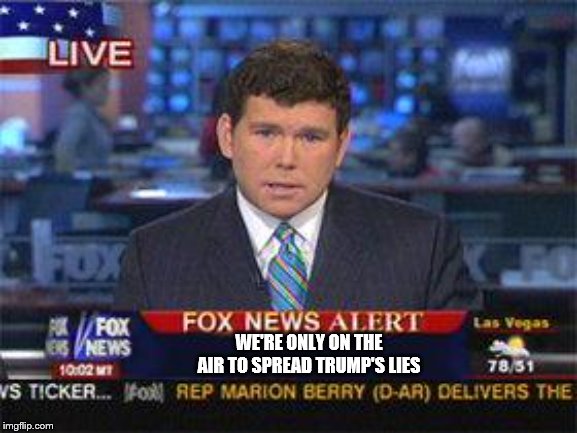 Fox news alert | WE'RE ONLY ON THE AIR TO SPREAD TRUMP'S LIES | image tagged in fox news alert | made w/ Imgflip meme maker