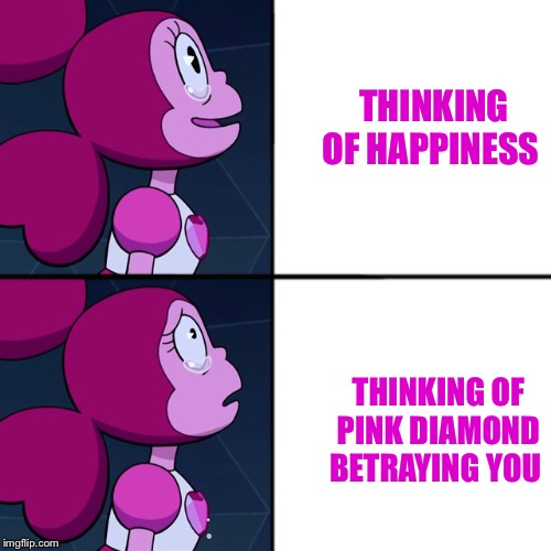 Spinel | THINKING OF HAPPINESS; THINKING OF PINK DIAMOND BETRAYING YOU | image tagged in spinel | made w/ Imgflip meme maker