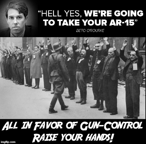 Who Could Possibly Be in Favor of a Tyrant Taking Away Your Rights? | All in Favor of Gun-Control      Raise your hands! | image tagged in vince vance,gun control,nra,beto,ar15,robert francis o'rourke | made w/ Imgflip meme maker