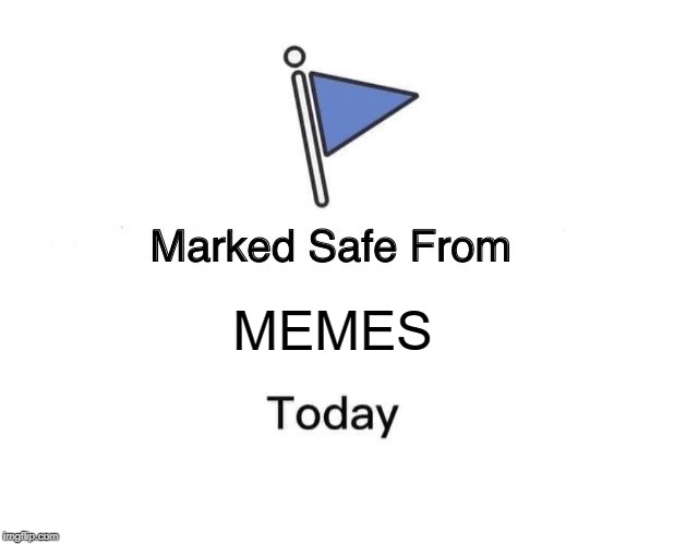 Marked Safe From Meme | MEMES | image tagged in memes,marked safe from | made w/ Imgflip meme maker
