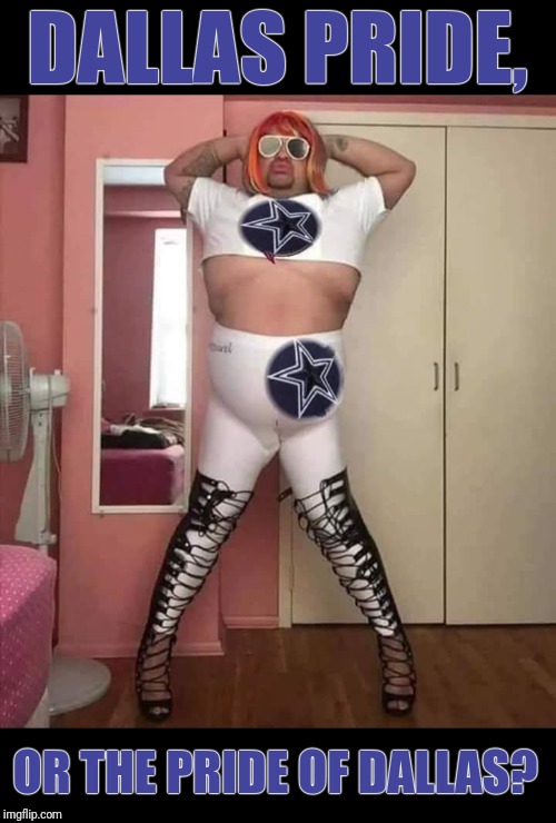 The land of the Steers & Queers. | DALLAS PRIDE, OR THE PRIDE OF DALLAS? | image tagged in dallas cowboys,dallas,queers,gay pride,cowboys | made w/ Imgflip meme maker
