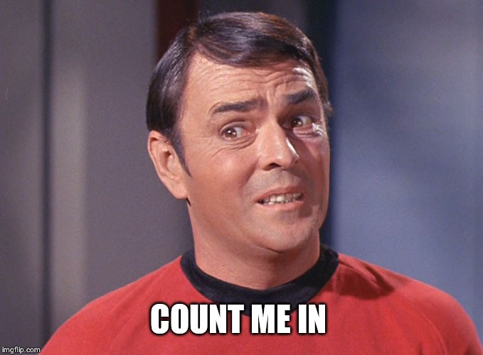 Scotty | COUNT ME IN | image tagged in scotty | made w/ Imgflip meme maker