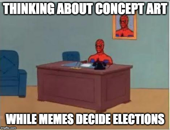Spiderman Computer Desk | THINKING ABOUT CONCEPT ART; WHILE MEMES DECIDE ELECTIONS | image tagged in memes,spiderman computer desk,spiderman | made w/ Imgflip meme maker