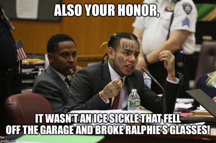 69 MEME | ALSO YOUR HONOR, IT WASN’T AN ICE SICKLE THAT FELL OFF THE GARAGE AND BROKE RALPHIE’S GLASSES! | image tagged in 69 meme | made w/ Imgflip meme maker