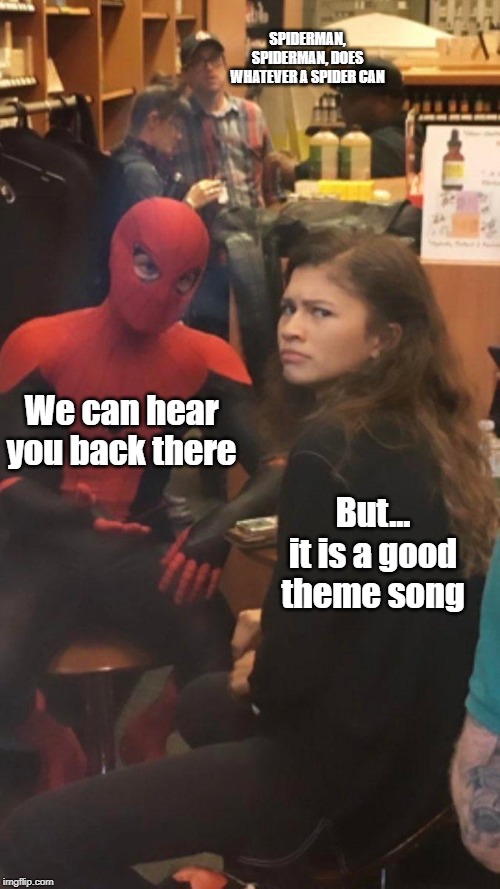Tom Holland and Zendaya behind the scenes! | SPIDERMAN, SPIDERMAN, DOES WHATEVER A SPIDER CAN; We can hear you back there; But... it is a good theme song | image tagged in tom holland and zendaya behind the scenes | made w/ Imgflip meme maker
