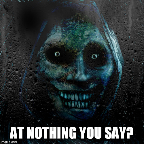 AT NOTHING YOU SAY? | made w/ Imgflip meme maker