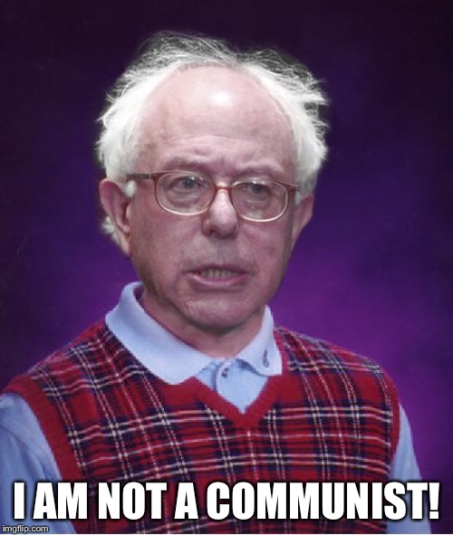 Bad Luck Bernie | I AM NOT A COMMUNIST! | image tagged in bad luck bernie | made w/ Imgflip meme maker