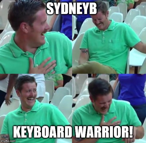 Green shirt guy | SYDNEYB KEYBOARD WARRIOR! | image tagged in green shirt guy | made w/ Imgflip meme maker