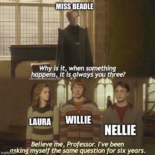 “Willie Oleson! In the corner! Now!” | MISS BEADLE; WILLIE; LAURA; NELLIE | image tagged in why is it always you three | made w/ Imgflip meme maker