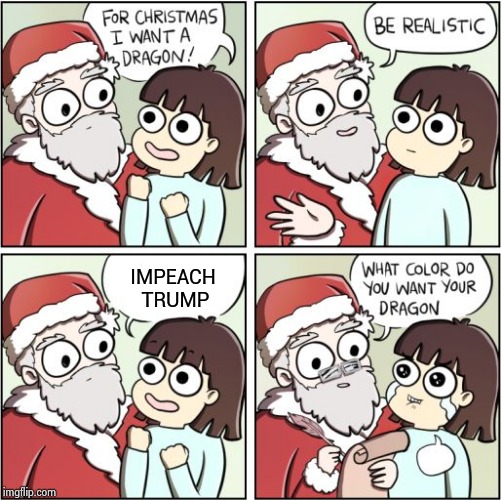 Steeerike Two ! | IMPEACH
 TRUMP | image tagged in for christmas i want a dragon,its not going to happen,bloodless coup,socialist takeover,communist traitors | made w/ Imgflip meme maker