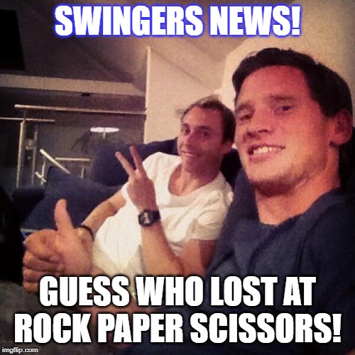 SWINGERS NEWS! GUESS WHO LOST AT ROCK PAPER SCISSORS! | made w/ Imgflip meme maker