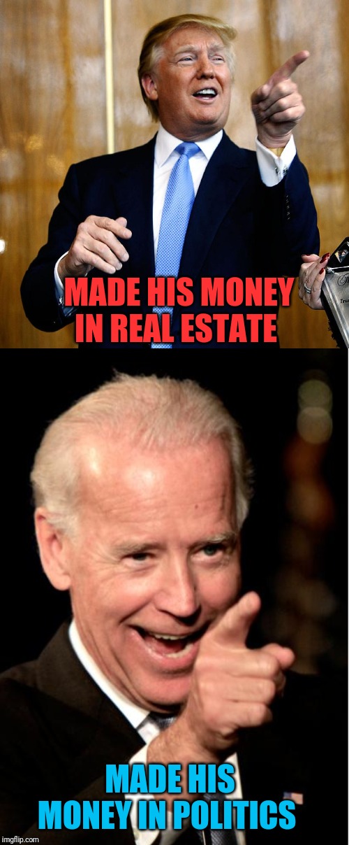 I don't want to say Biden is a crook but... | MADE HIS MONEY IN REAL ESTATE; MADE HIS MONEY IN POLITICS | image tagged in donald trump,joe biden,election 2020,biden is a crook | made w/ Imgflip meme maker