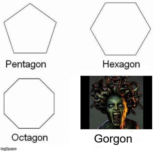 Turn to Stone | Gorgon | image tagged in memes,pentagon hexagon octagon | made w/ Imgflip meme maker