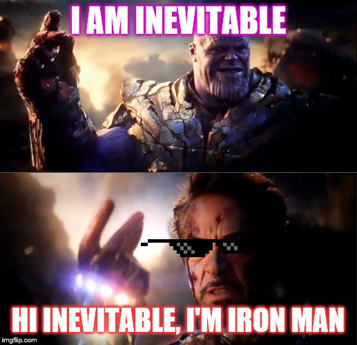 Hi inevitable, i'm iron man | I AM INEVITABLE; HI INEVITABLE, I'M IRON MAN | image tagged in i am iron man | made w/ Imgflip meme maker